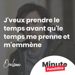J'veux prendre le temps avant qu'le temps me prenne et m'emmène
