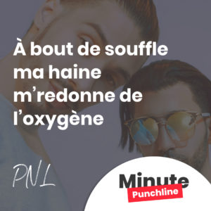 À bout de souffle ma haine m’redonne de l’oxygène
