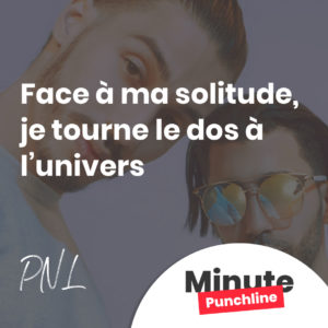 face à ma solitude, je tourne le dos à l’univers