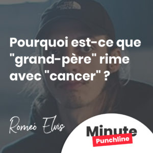 Pourquoi est-ce que "grand-père" rime avec "cancer"