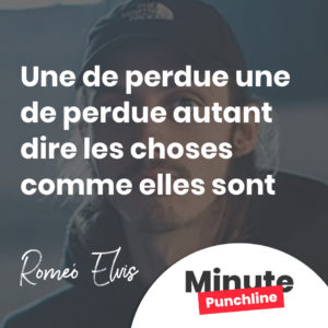 Une de perdue une de perdue autant dire les choses comme elles sont