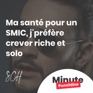 Ma santé pour un SMIC, j'préfère crever riche et solo