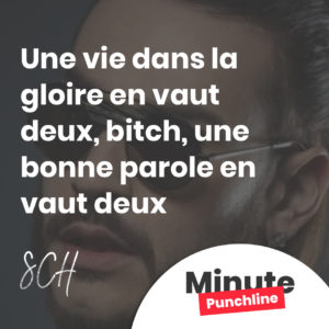 Une vie dans la gloire en vaut deux, bitch, une bonne parole en vaut deux