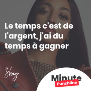 Le temps c'est de l'argent, j'ai du temps à gagner
