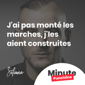 J'ai pas monté les marches, j'les aient construites