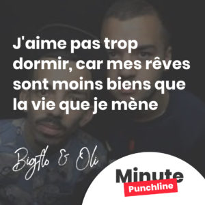 J'aime pas trop dormir, car mes rêves sont moins biens que la vie que je mène