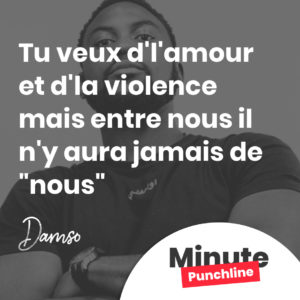 Tu veux d'l'amour et d'la violence mais entre nous il n'y aura jamais de "nous"