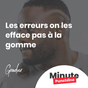 Les erreurs on les efface pas à la gomme