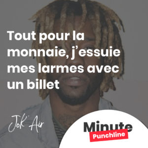 Tout pour la monnaie, j'essuie mes larmes avec un billet