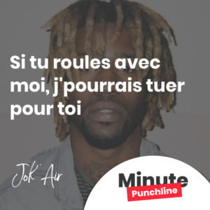 Si tu roules avec moi, j'pourrais tuer pour toi