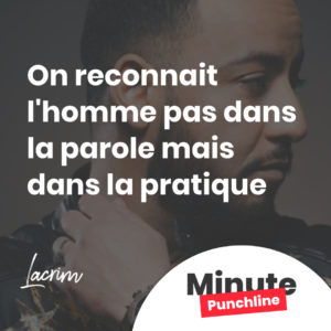 On reconnait l'homme pas dans la parole mais dans la pratique