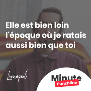 Elle est bien loin l'époque où je ratais aussi bien que toi