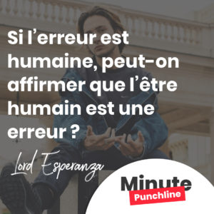 Si l’erreur est humaine, peut-on affirmer que l’être humain est une erreur ?