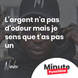 Et l'argent n'a pas d'odeur mais j'sens qu't'as pas un