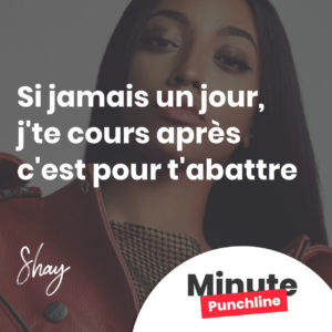 Si jamais un jour, j'te cours après c'est pour t'abattre