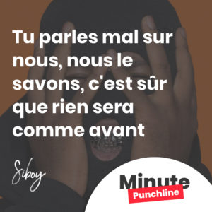 Tu parles mal sur nous, nous le savons, c'est sûr que rien s'ra comme avant