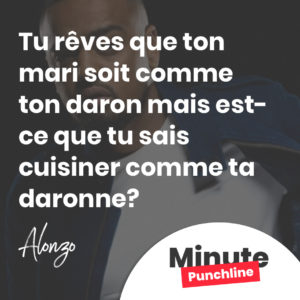 Tu rêves que ton mari soit comme ton daron Mais est-ce que tu sais cuisiner comme ta daronne?