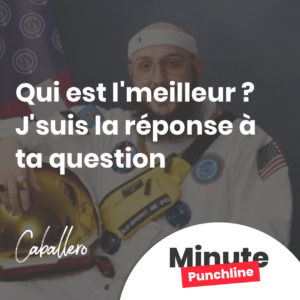 Qui est l'meilleur ? J'suis la réponse à ta question