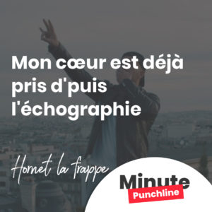 Mon cœur est d'jà pris d'puis l'échographie