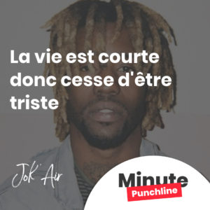 La vie est courte donc cesse d'être triste