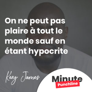 On ne peut pas plaire à tout le monde sauf en étant hypocrite