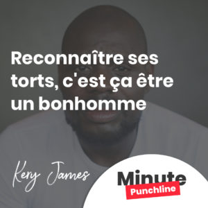 Reconnaître ses torts, c'est ça être un bonhomme