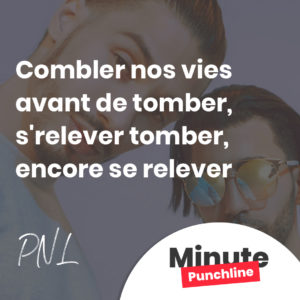 Combler nos vies avant de tomber, s'relever tomber, encore se relever