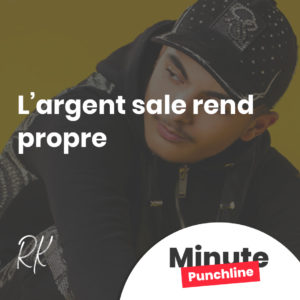 l'argent sale rend propre