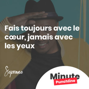 Fais toujours avec le cœur, jamais avec les yeux