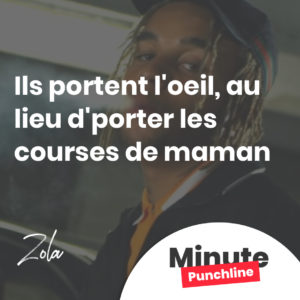 Ils portent l'oeil, au lieu d'porter les courses de maman