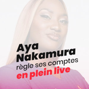 Aya Nakamura règle ses comptes en live