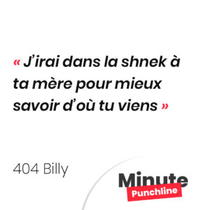 J’irai dans la shnek à ta mère pour mieux savoir d’où tu viens