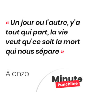Un jour ou l’autre, y’a tout qui part, la vie veut qu’ce soit la mort qui nous sépare