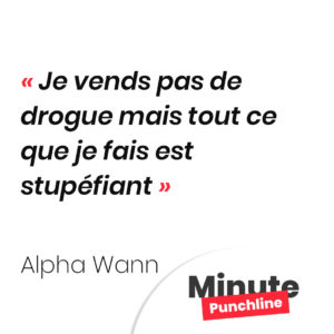 Je vends pas de drogue mais tout ce que je fais est stupéfiant