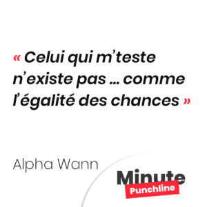 Celui qui m’teste n’existe pas … comme l’égalité des chances
