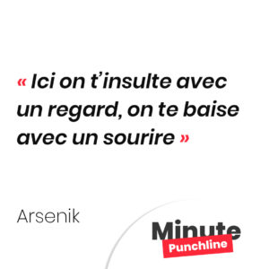 Ici on t’insulte avec un regard, on te baise avec un sourire