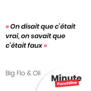 On disait que c’était vrai, on savait que c’était faux