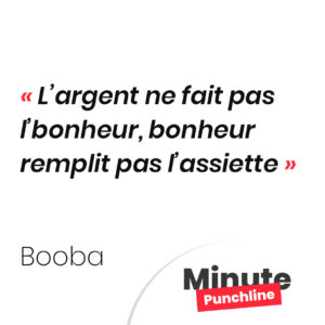 L’argent ne fait pas l’bonheur, bonheur remplit pas l’assiette