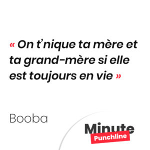 On t’nique ta mère et ta grand-mère si elle est toujours en vie