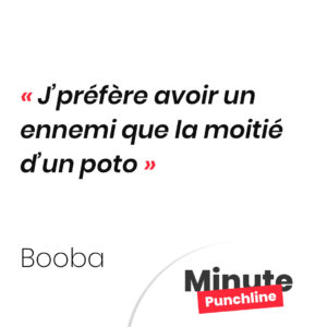 J’préfère avoir un ennemi que la moitié d’un poto