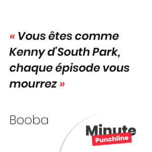 Vous êtes comme Kenny d’South Park, chaque épisode vous mourrez