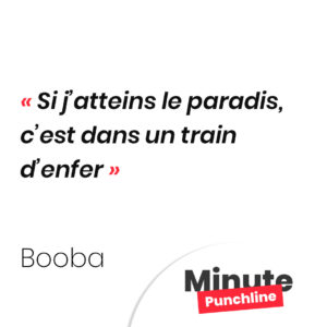 Si j’atteins le paradis, c’est dans un train d’enfer