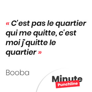 C'est pas le quartier qui me quitte, c'est moi j'quitte le quartier