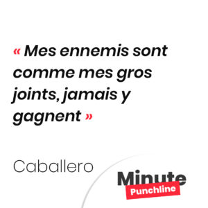 Mes ennemis sont comme mes gros joints, jamais y gagnent