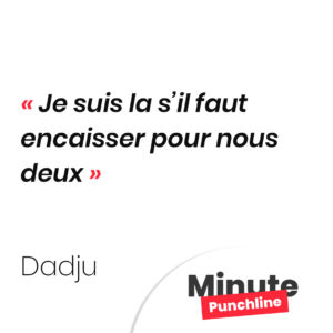 Je suis la s’il faut encaisser pour nous deux