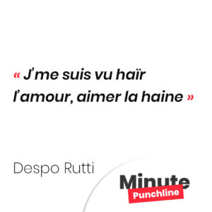 J’me suis vu haïr l’amour, aimer la haine
