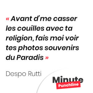 Avant d’me casser les couilles avec ta religion, fais moi voir tes photos souvenirs du Paradis