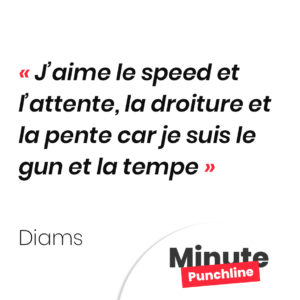 J’aime le speed et l’attente, la droiture et la pente car je suis le gun et la tempe