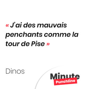 J’ai des mauvais penchants comme la tour de Pise