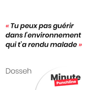 Tu peux pas guérir dans l’environnement qui t’a rendu malade